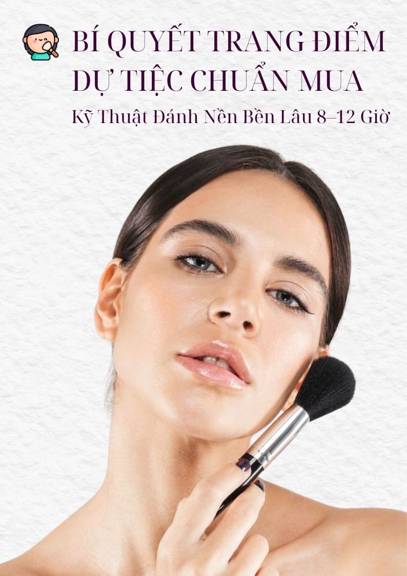 kỹ thuật đánh nền bền lâu 8–12 giờ giúp da mịn lì, không xuống tông, không mốc.